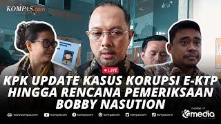 LIVE - KPK Update soal Kasus Korupsi E-KTP hingga Rencana Pemeriksaan Bobby Nasution