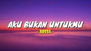 Aku Bukan Untukmu - Rossa  Mitty Zasia Lirik Lagu