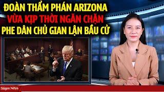 HOAN HÔ Thẩm phán Arizona kịp thời ngăn chặn ÂM MƯU G.j.A.N L.ẬN BÂU C.U? do Phe Dân Chủ dàn dựng