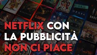 Netflix abbonamento con pubblicità non ci piace PER NIENTE