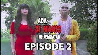 Manis Belajar Jadi Hantu - Ada Si Manis Di Jembatan Episode 2