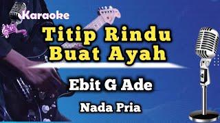 Titip Rindu Buat Ayah - Ebit G Ade Karaoke Version Nada Pria