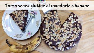 TORTA SENZA GLUTINE DI MANDORLE E BANANE  Ricetta senza zucchero e senza burro 