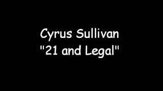 Cyrus Sullivan - 21 and Legal