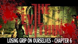 The Evil Within Chapter 6 - Losing Grip on Ourselves