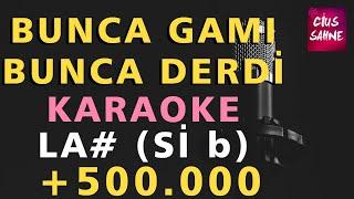 BUNCA GAMI BUNCA DERDİ ERİSİN DAĞLARIN KARI Karaoke Altyapı Türküler - La# Si B