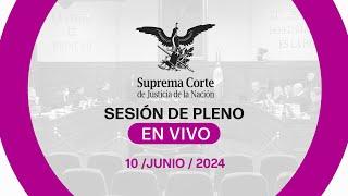 Sesión del Pleno de la #SCJN 10 junio 2024