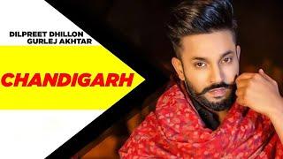 Chandigarh HD Video  Dilpreet Dhillon  Gurlej Akhtar  New Punjabi Songs 2024  Punjabi Gaane