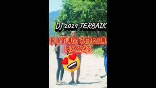 DJ TUMSE MILI NAZAR - REMIX 2024 #dj2024 #djterbaik2024 #djpesta