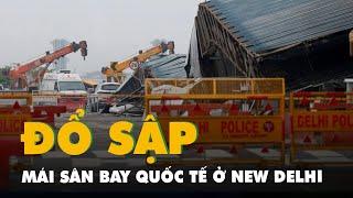 Sập mái sân bay quốc tế ở New Delhi nghi do khánh thành vội