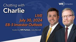 Chatting with Charlie EB-5 Investor Outlook  July 30 2024