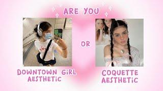 are you an Coquette Aesthetic or Downtown Girl Aesthetic? 