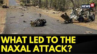 Naxal Attack In Chhattisgarh  What Led To The Naxal Attack On Dantewada Chhattisgarh  News18