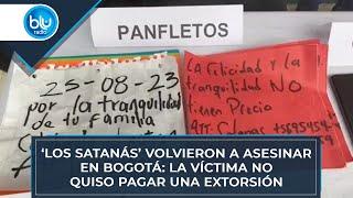 ‘Los Satanás’ volvieron a asesinar en Bogotá la víctima no quiso pagar una extorsión