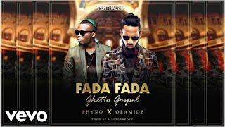 Phyno - Fada Fada Ghetto Gospel Official Audio ft. Olamide