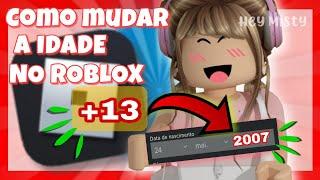 COMO DEIXAR A IDADE NA CONTA DO ROBLOX MAIOR DE 13 ANOS passo a passo fácil pra você  Hey Misty