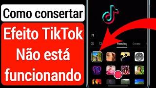 Como corrigir os efeitos do Tiktok que não funcionam no Android 2023