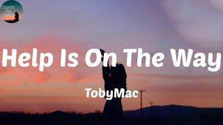 TobyMac - Help Is On The Way Maybe Midnight Lyrics Help is on the way