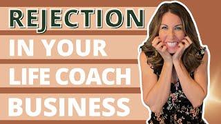 Life Coaching 101 How to Handle Rejection When Building Your Coaching Business.