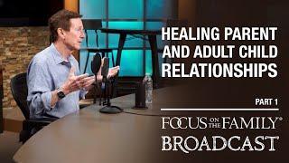 Healing Parent and Adult Child Relationships Part 1 - Dr. John Townsend