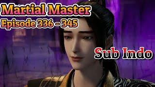 Martial Master Episode 336 - 345 Subtitle Indonesia