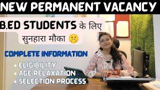 NEW PERMANENT VACANCY TEACHERS 2024  PERMANENT VACANCY FOR B.ED STUDENT  NEW PERMANENT RECRUITMENT