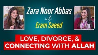 Love Divorce & Connecting With Allah  Zara Noor Abbas with Eram Saeed