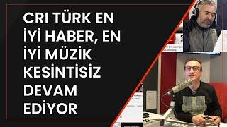 CRI Türk en iyi haber en iyi müzik kesintisiz devam ediyor