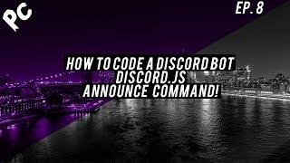 How To Code A Discord Bot  Discord.js  Announce Command  Viewer Requested  EP. 8