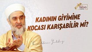 Kadının giyimine kocası karışabilir mi? - Nureddin Yıldız - fetvameclisi.com