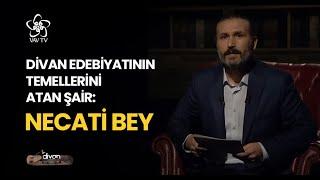 Divan Edebiyatının Temellerini Atan Şair Necati Bey  Divan 11. Bölüm