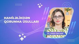 Hamiləlikdən qorunmağın hansı üsulları var? - Dr. Səidə Səmədli