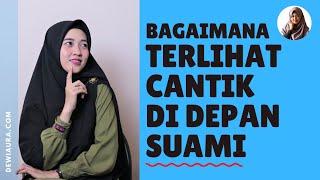 Bagaimana Tampil Cantik Di Depan Suami