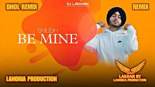 Be Mine Dhol Remix Shubh Ft. Dj Lakhan By Lahoria Production Latest Punjabi Song 2024