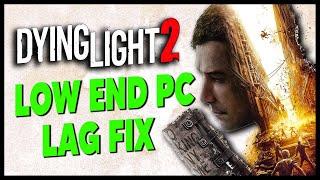 Fix lag Dying light 2  Increase fps on low end pc 