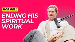 Rob Bell got permission from Jesus Christ to end his spiritual work