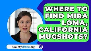 Where To Find Mira Loma California Mugshots? - CountyOffice.org