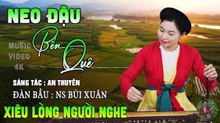 NEO ĐẬU BẾN QUÊ  ST  AN THUYÊN   Đàn Bầu NS BÙI XUÂN - LK Hòa Tấu Đàn Bầu Xiêu Lòng Người Nghe