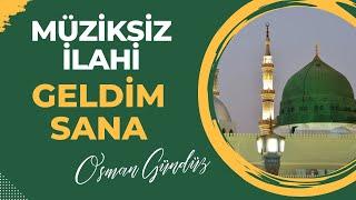 Geldim Sana - Osman Gündüz - Müziksiz İlahi #müziksizilahiler #engüzelilahiler