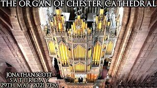 THE ORGAN OF CHESTER CATHEDRAL - JONATHAN SCOTT - SATURDAY 29TH MAY 2021 7PM UK time