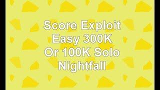 Score Exploit Easy 300K or 100K SOLO Nightfalls