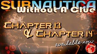 Subnautica Without A Clue Chapters 13 & 14 Official Trailer. & announcement