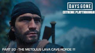 Days Gone - THE EXTREME PLAYTHROUGH  Part 20 - THE METOLIUS LAVA CAVE HORDE