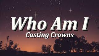 Who Am I  By Casting Crowns Lyrics Video