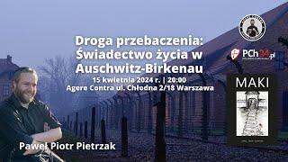 Droga przebaczenia Świadectwo życia w Auschwitz Birkenau – spotkanie z autorem Pawłem Pietrzakiem