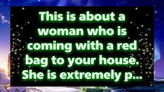 Angels say This is about a woman who is coming with a red bag to your house. She...  Angel messages