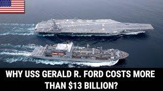 WHY GERALD R. FORD COSTS MORE THAN $13 BILLION?
