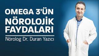 Omega 3ün Nörolojik Faydaları Nelerdir? Nörolog Dr. Duran Yazıcı