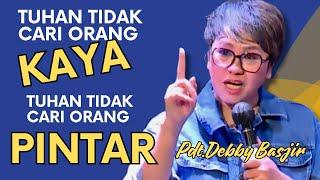 TUHAN TIDAK CARI ORANG KAYA  Pdt.Debby Basjir