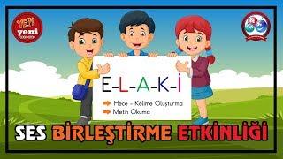 ELAKİ Sesleri Birleştirme Etkinlikleri  Hece Kelime Oluşturma  Metin Okuma